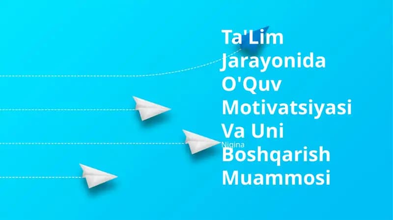 Ta'lim Jarayonida O'Quv Motivatsiyasi Va Uni Boshqarish Muammosi