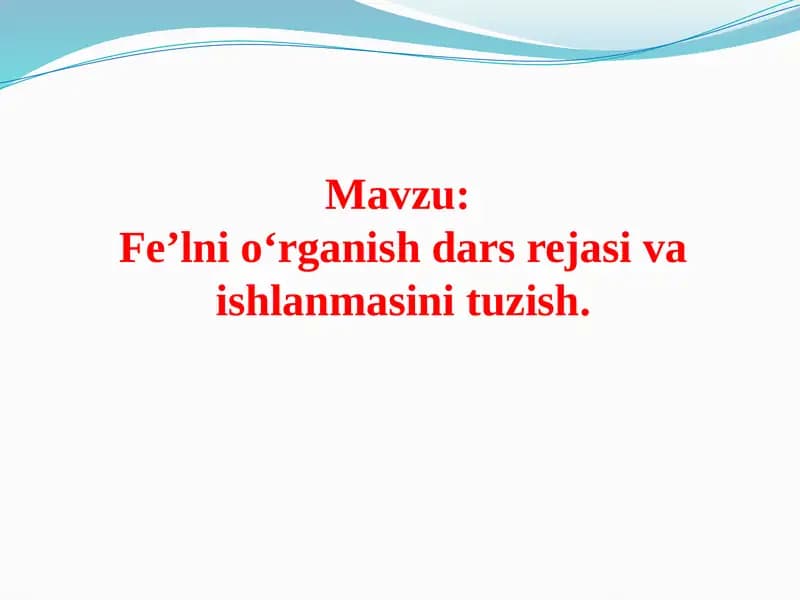 Fe’lnio‘rganish darsi rejasini va ishlanmasini tuzish