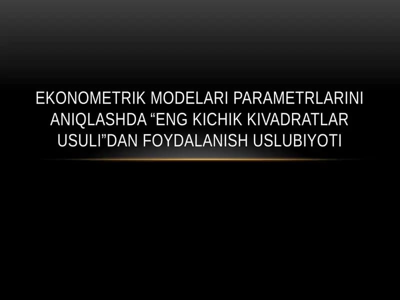 Ekonometrik modelari parametrlarinianiqlashda “eng kichik kivadratlar usuli”dan foydalanish uslubiyoti