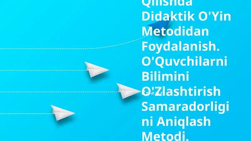 O'Qitishni Tashkil Qilishda Didaktik O'Yin Metodidan Foydalanish