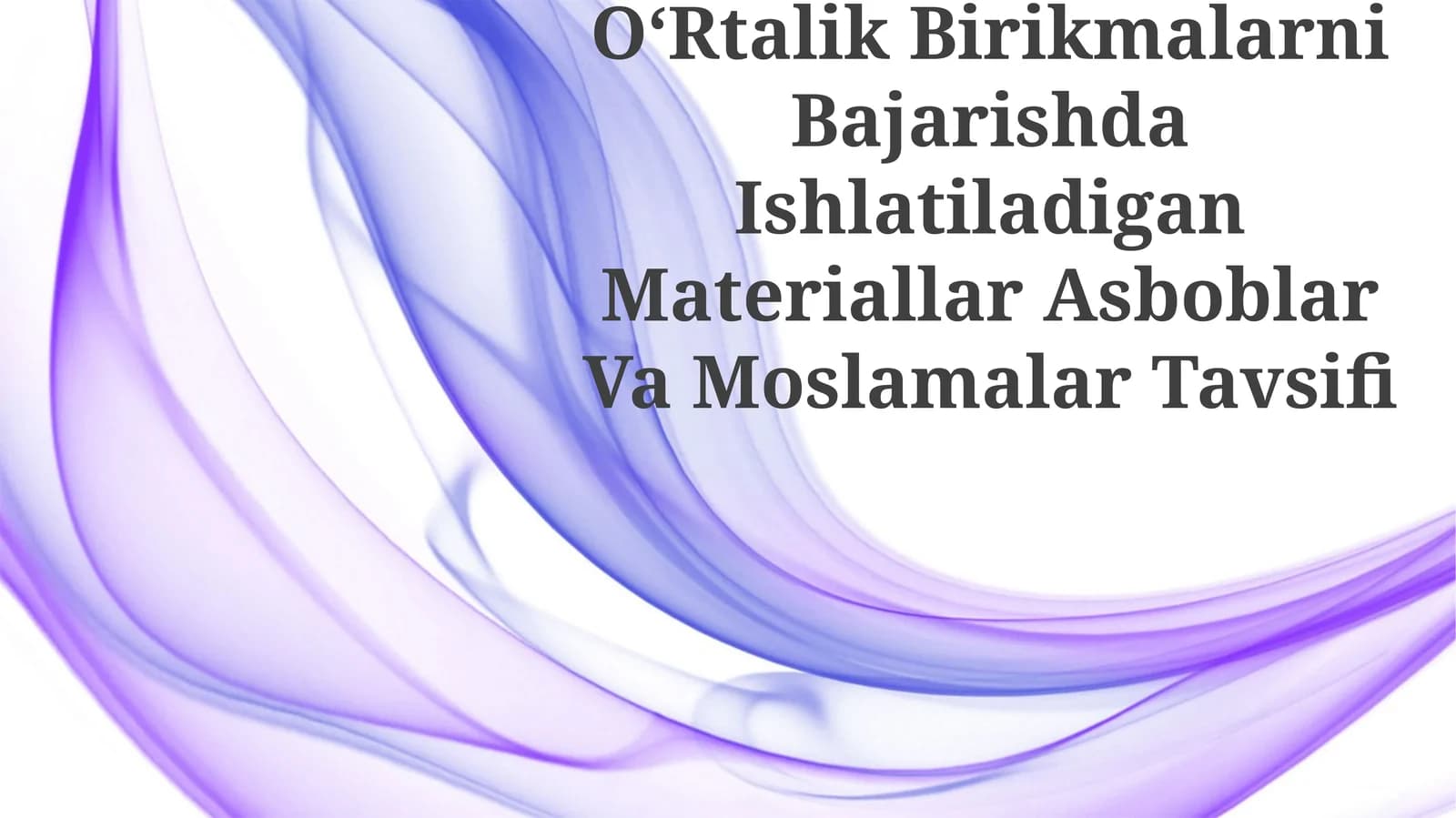 OʻRtalik Birikmalarni Bajarishda Ishlatiladigan Materiallar Asboblar Va Moslamalar Tavsifi