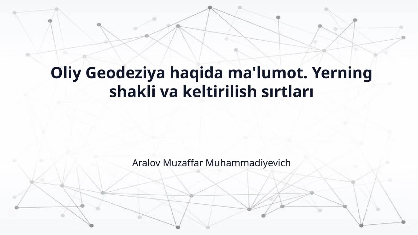 Oliy Geodeziya haqida ma'lumot. Yerning shakli va keltirilish sırtları
