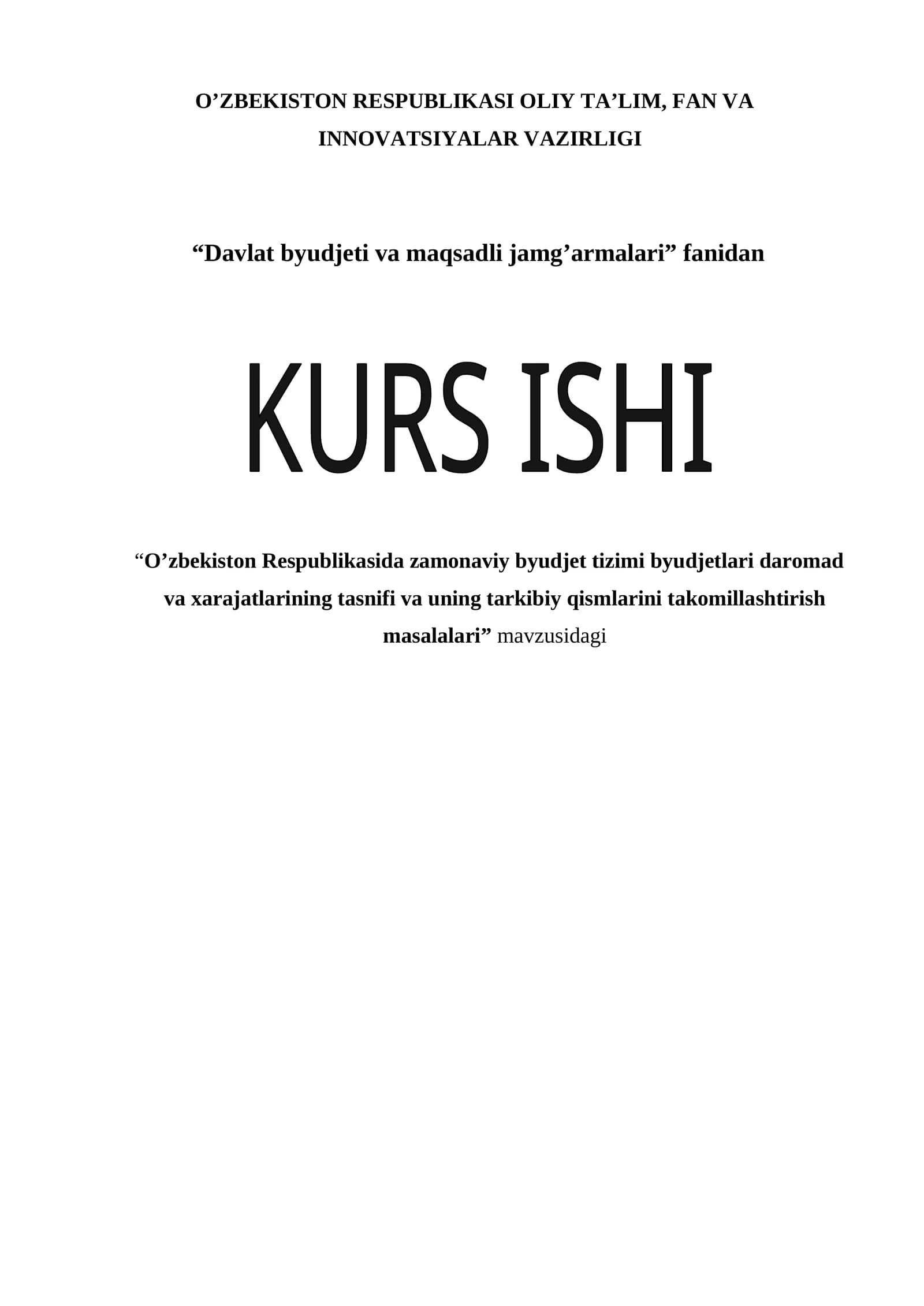 O’zbekiston Respublikasida zamonaviy byudjet tizimi byudjetlari daromad va xarajatlarining tasnifi va uning tarkibiy qismlarini takomillashtirish masalalari mavzusida kurs ishi