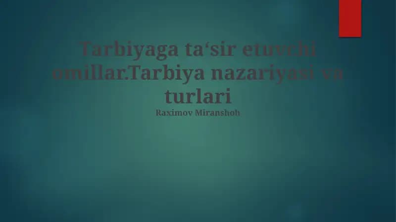 Tarbiyaga ta‘sir etuvchi omillar.Tarbiya nazariyasi va turlari