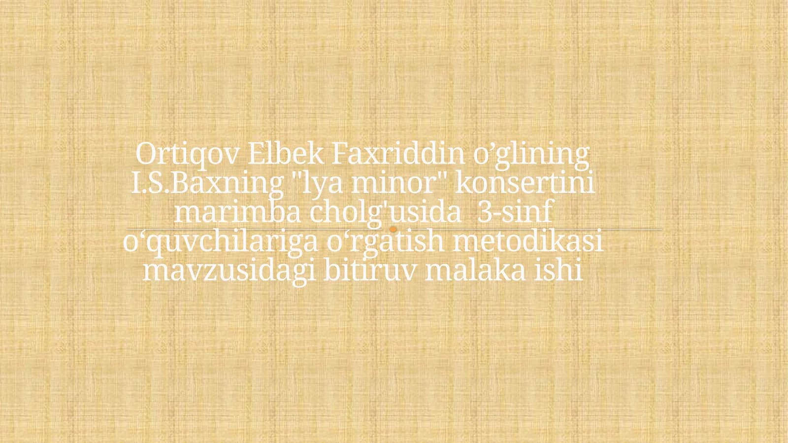 I.S.Baxning "Lya minor" konsertini marimba cholg'usida 3-sinf o‘quvchilariga o‘rgatish metodikasi