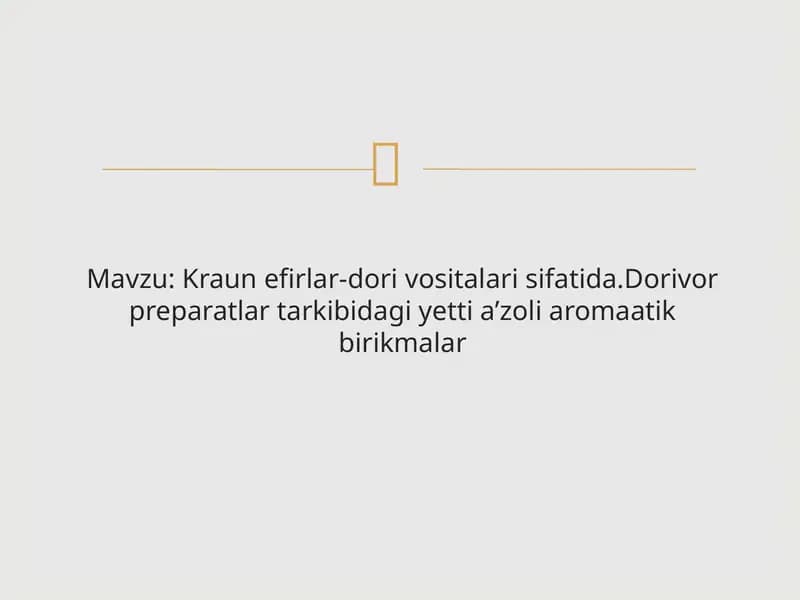 Kraun efirlar-dori vositalari sifatida. Dorivor preparatlar tarkibidagi yetti a’zoli aromaatik birikmalar