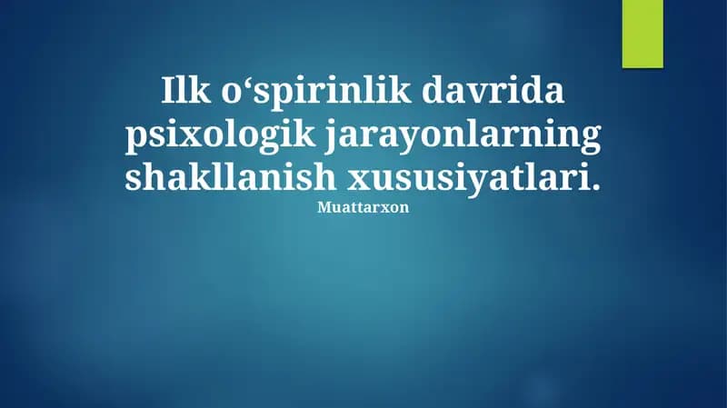 Erta o'smirlik davrida psixologik jarayonlarning shakllanish xususiyatlari