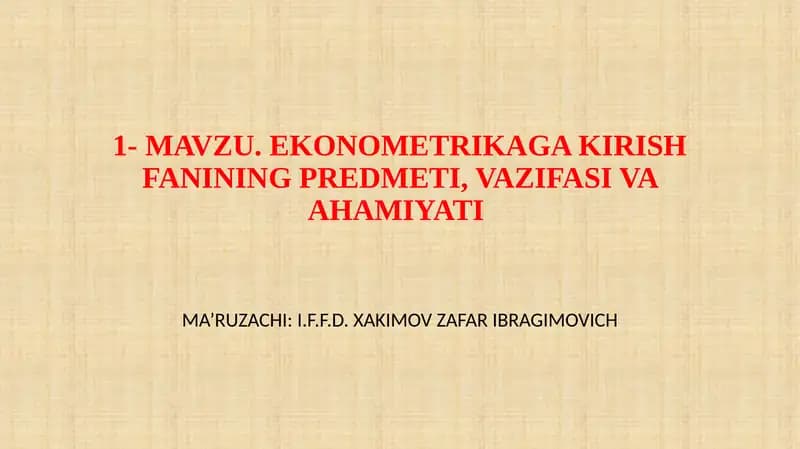 EKONOMETRIKAGA KIRISH FANINING PREDMETI, VAZIFASI VA AHAMIYATI