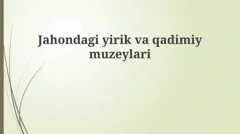 Jahondagi yirik va qadimiymuzeylar