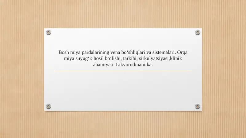 Bosh miya pardalarining vena bo‘shliqlari va sistemalari. Orqa miya suyug‘i hosil bo‘lishi, tarkibi, sirkulyatsiyasi,klinik ahamiyati. Likvorodinamika.