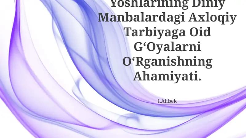 O‘Zbekiston Yoshlarining Diniy Manbalardagi Axloqiy Tarbiyaga Oid G‘Oyalarni O‘Rganishning Ahamiyati
