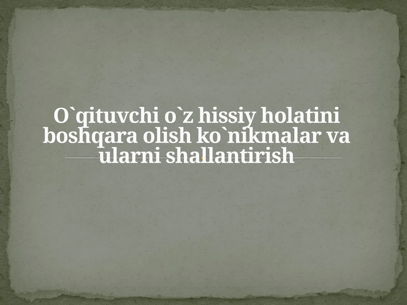 O`qituvchi o`z hissiy holatini boshqara olish ko`nikmalar va ularni shallantirish