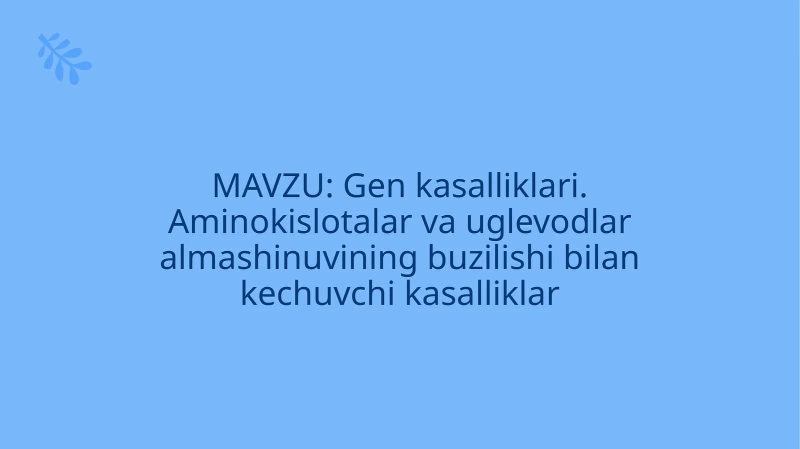 Gen kasalliklari. Aminokislotalar va uglevodlar almashinuvining buzilishi bilan kechuvchi kasalliklar
