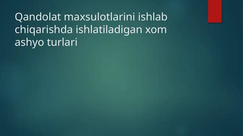 Qandolat maxsulotlarini ishlab chiqarishda ishlatiladigan xom ashyo turlari
