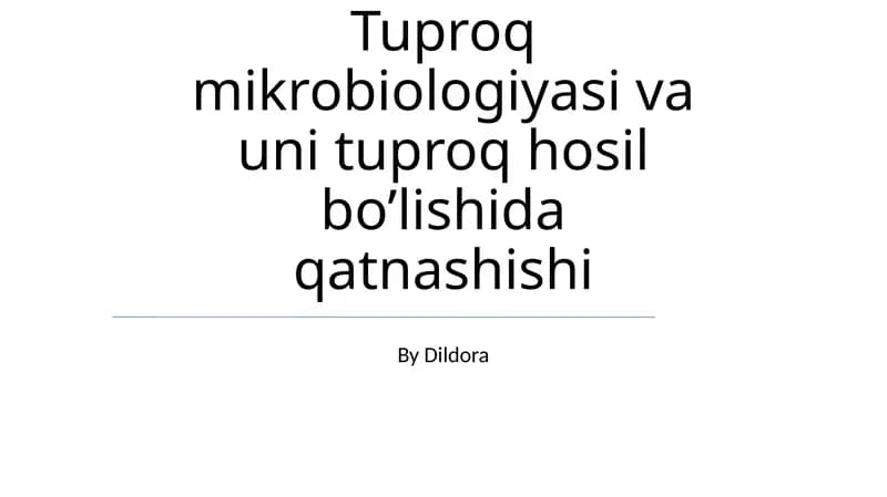 Tuproq mikrobiologiyasi va uni tuproq hosil bo’lishida qatnashishi