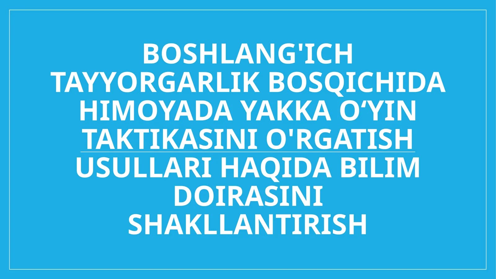 Boshlang'ich tayyorgarlik bosqichida himoyada yakka oʻyin taktikasini o'rgatish usullari haqida bilim doirasini shakllantirish