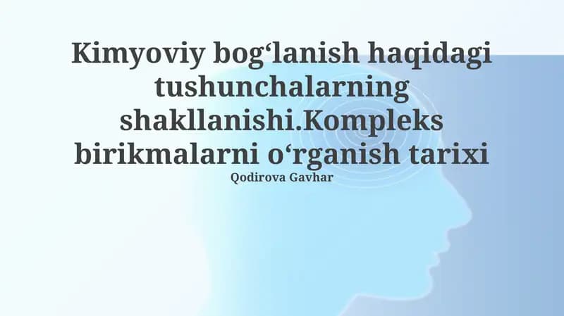 Kimyoviy bog'lanish haqidagi tushunchalarning shakllanishi va murakkab birikmalarni o'rganish tarixi