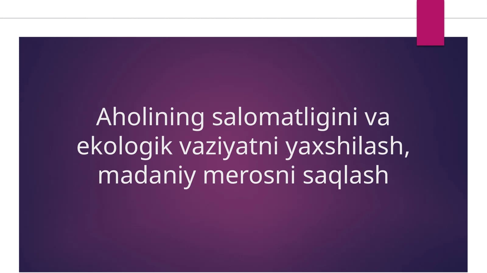 Aholining salomatligini va ekologik vaziyatni yaxshilash, madaniy merosni saqlash