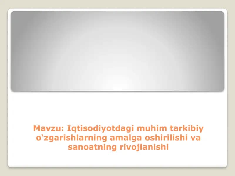 Iqtisodiyotdagi muhim tarkibiy o‘zgarishlarning amalga oshirilishi va sanoatning rivojlanishi