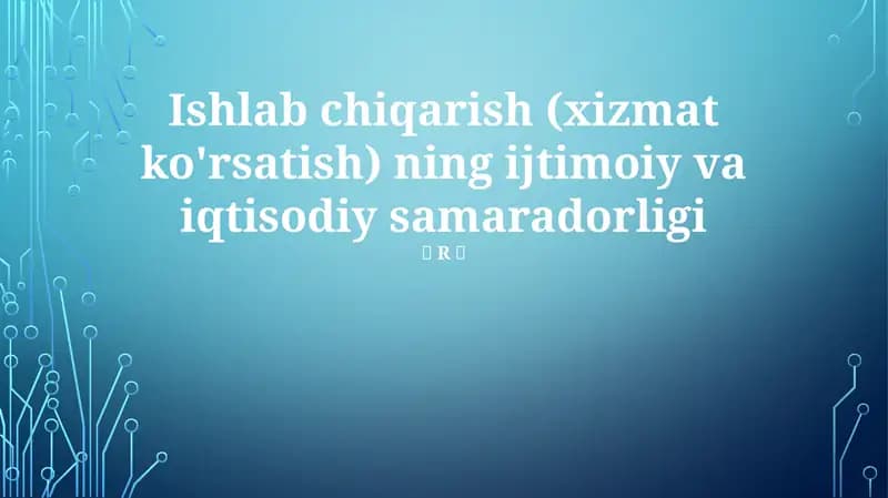 Ishlab chiqarish (xizmat ko'rsatish) ning ijtimoiy va iqtisodiy samaradorligi