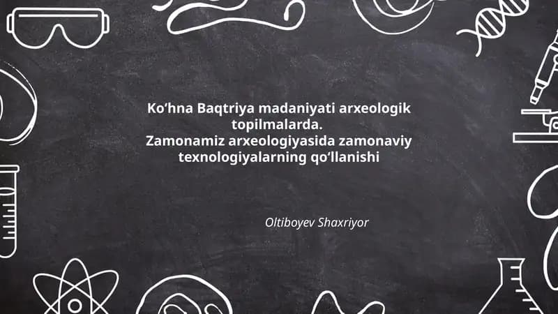 Koʻhna Baqtriya madaniyati arxeologik topilmalarda. Zamonamiz arxeologiyasida zamonaviy texnologiyalarning qoʻllanishi