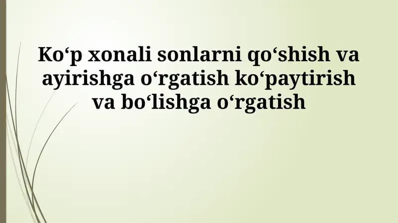 Ko‘p xonali sonlarni qo‘shish va ayirishga o‘rgatish