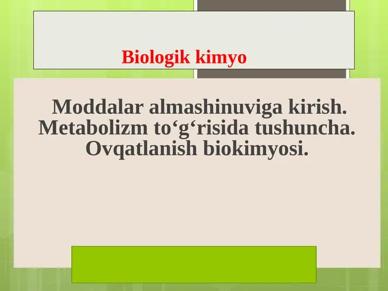 Moddalar almashinuviga kirish. Metabolizm to‘g‘risida tushuncha. Ovqatlanish biokimyosi.