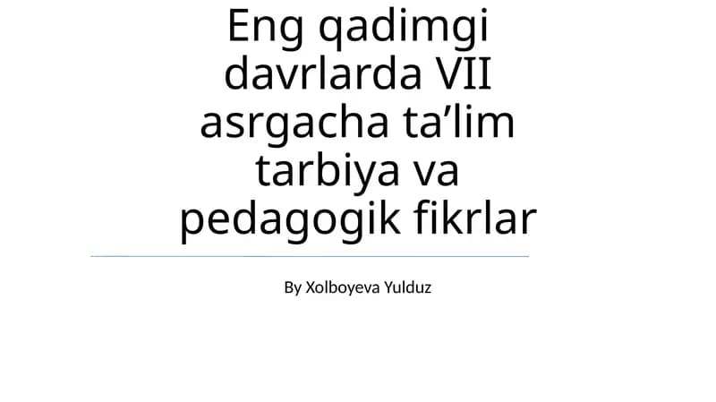 Eng qadimgi davrlarda VII asrgacha taʼlim tarbiya va pedagogik fikrlar