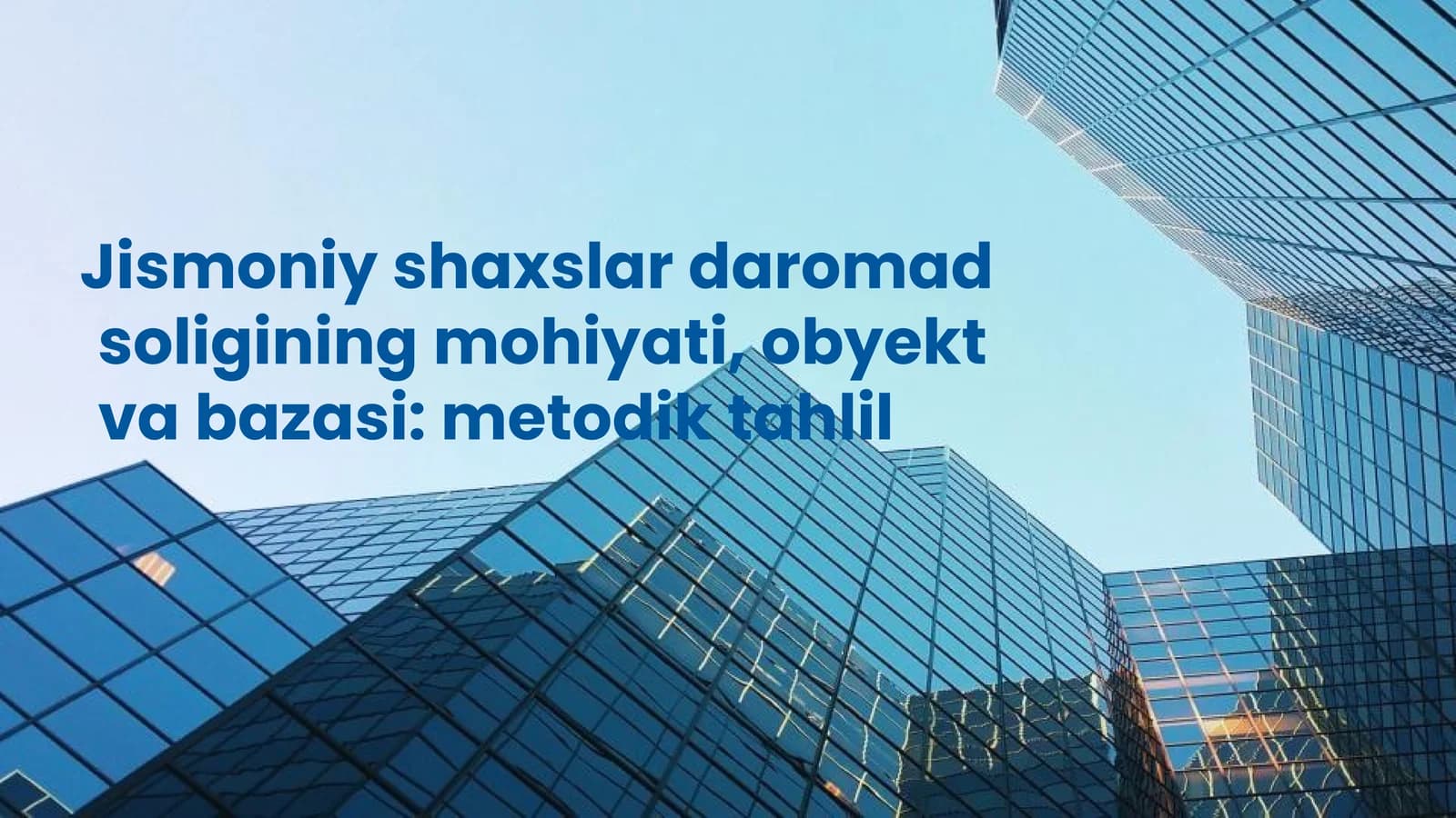 Jismoniy shaxslar daromad solig‘ining mohiyati, obyekt va bazasi metodik tahlil
