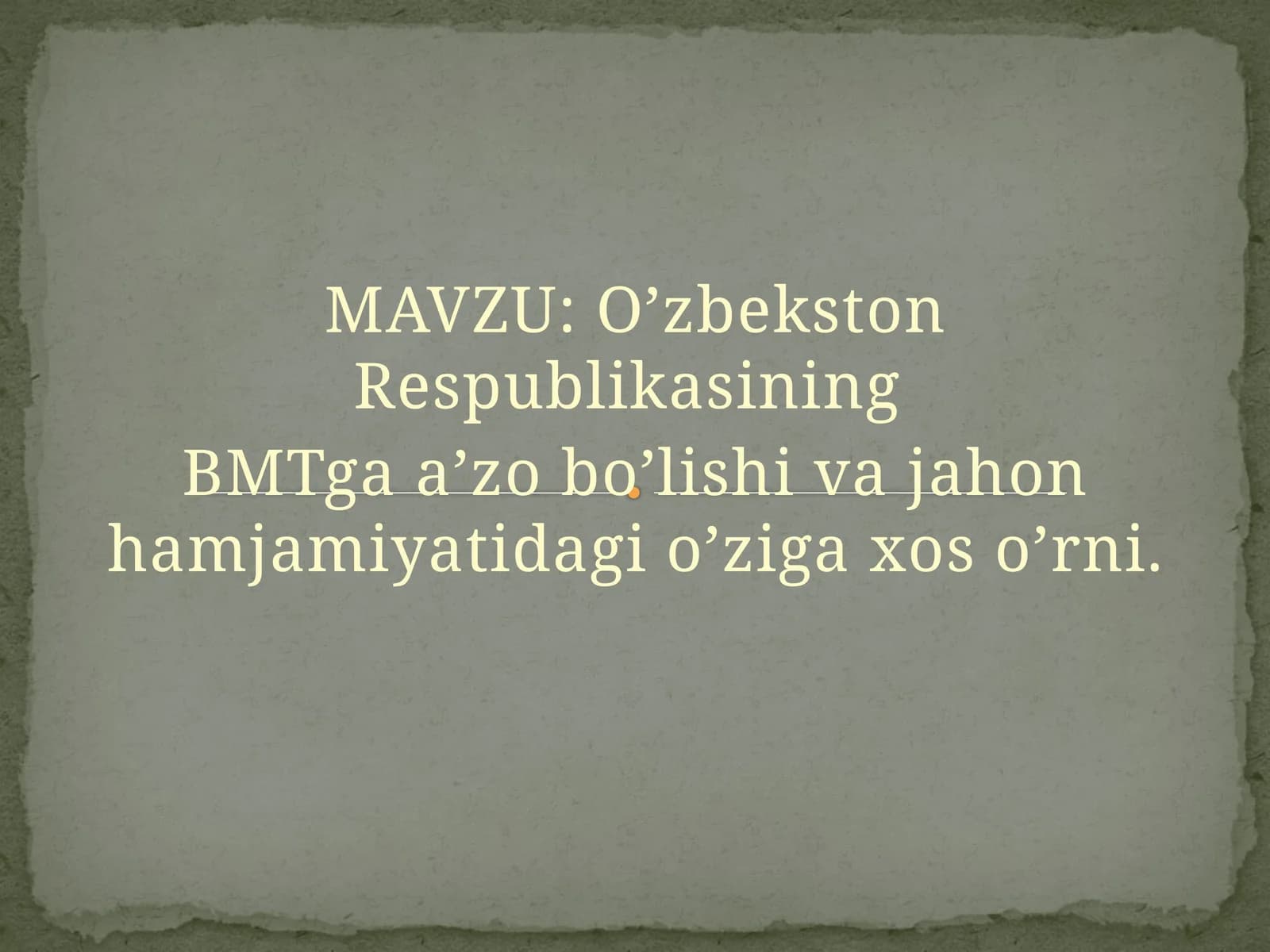O’zbekston Respublikasining  BMTga a’zo bo’lishi va jahon hamjamiyatidagi o’ziga xos o’rni.