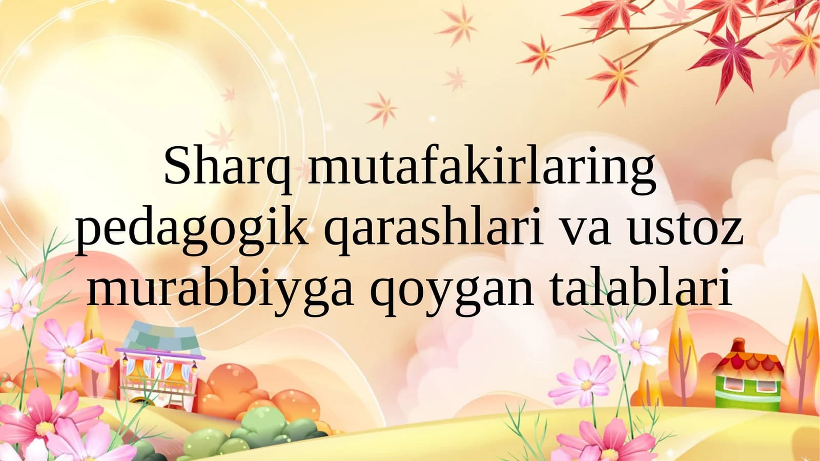 Sharq mutafakkirlarining pedagogik qarashlari va ustoz murabbiyga qo'ygan talablari