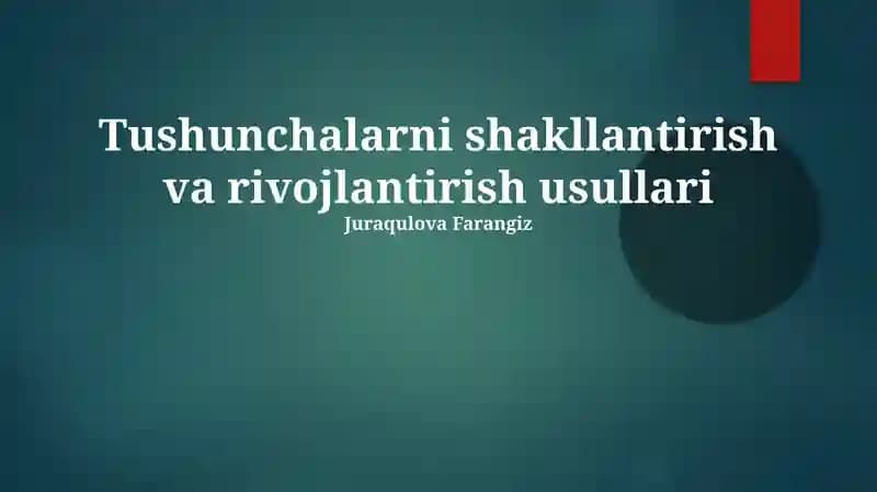 Tushunchalarni shakllantirish va rivojlantirish usullari