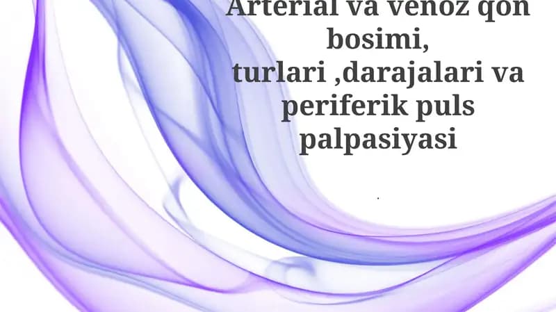 Arterial va venoz qon bosimi, turlari,darajalari va periferik puls palpasiyasi