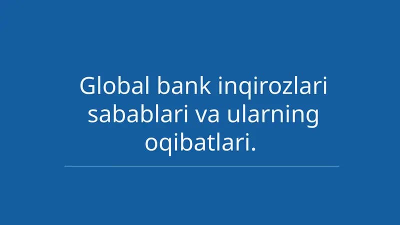 Global bank inqirozlari sabablalari va ularning oqibatlari.