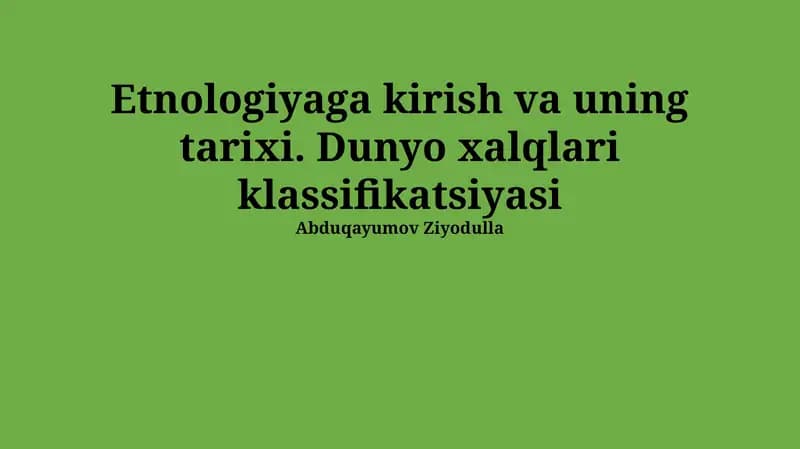 Etnologiyaga kirish va uning tarixi. Dunyo xalqlari klassifikatsiyasi