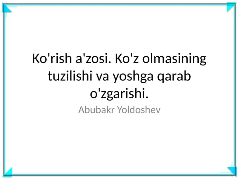 Ko'rish a'zosi. Ko'z olmasining tuzilishi va yoshga qarab o'zgarishi