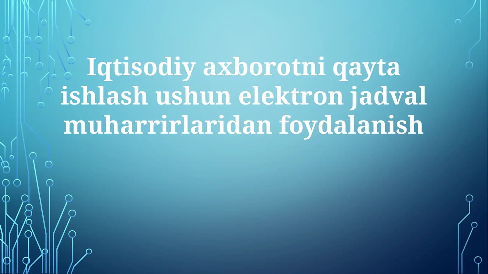 Iqtisodiy axborotni qayta ishlash usuli elektron jadval muharrirlaridan foydalanish