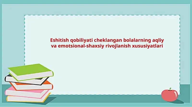 Eshitish qobiliyati cheklangan bolalarning aqliy va emotsional-shaxsiy rivojlanish xususiyatlari