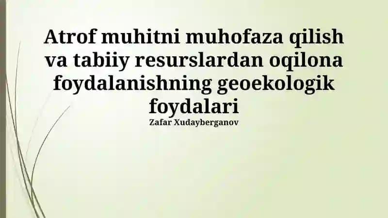 Tabiiy boyliklardan oqilona foydalanishning geoekologik afzalliklari