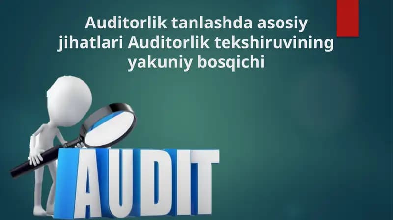 Taqdimot  Mavzu: Auditorlik tanlashda asosiy jihatlari Auditorlik tekshiruvining yakuniy bosqichi