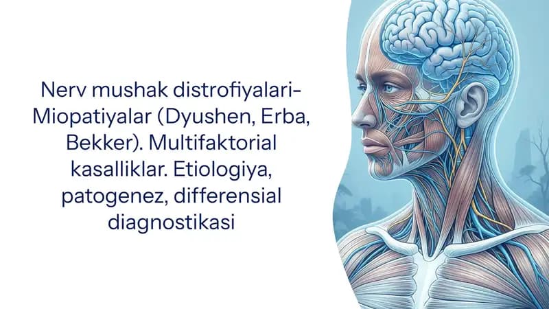 Nerv mushak distrofiyalari- Miopatiyalar (Dyushen, Erba, Bekker). Multifaktorial kasalliklar. Etiologiya, patogenez, differensial diagnostikasi