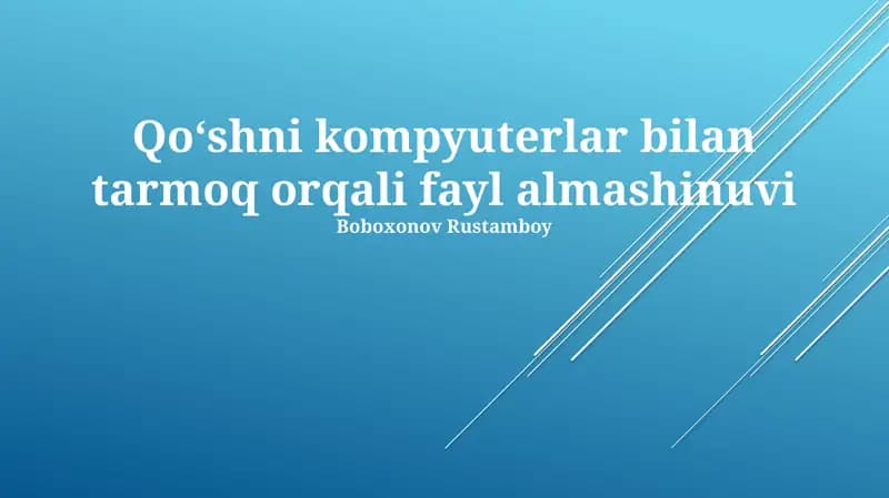 Qo‘shni kompyuterlar bilan tarmoq orqali fayl almashinuvi