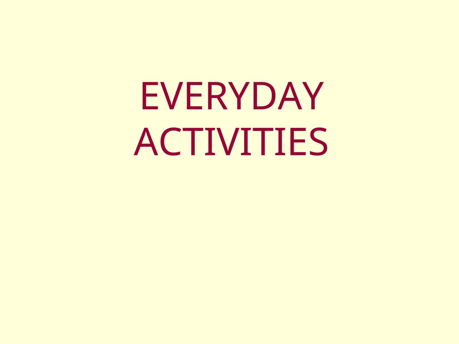 EVERYDAY ACTIVITIES