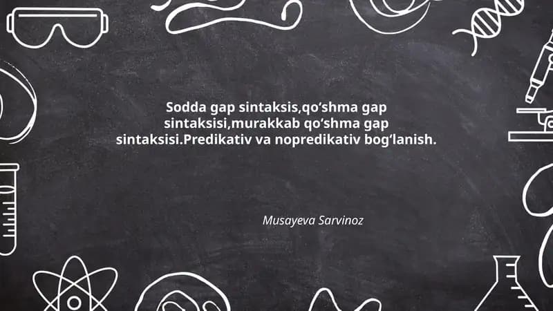 Sodda gap sintaksis,qoʻshma gap sintaksisi,murakkab qoʻshma gap sintaksisi.Predikativ va nopredikativ bogʻlanish.