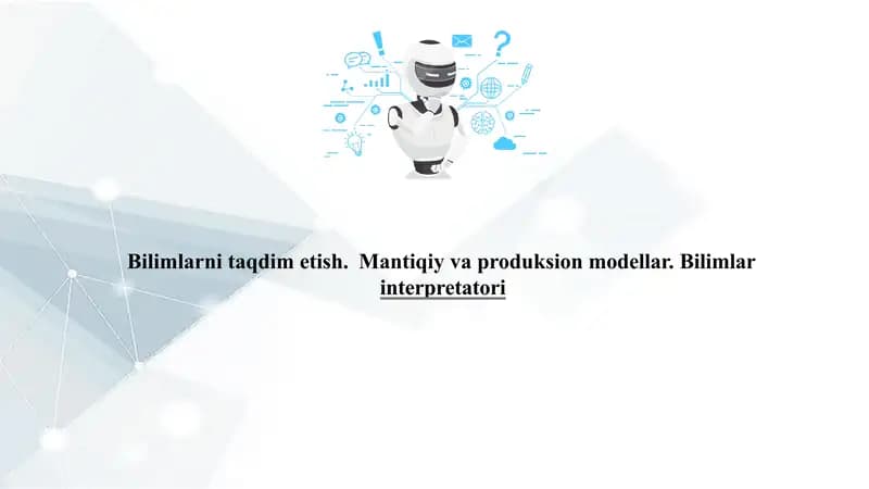 Bilimlarni taqdim etish. Mantiqiy va produksion modellar. Bilimlar