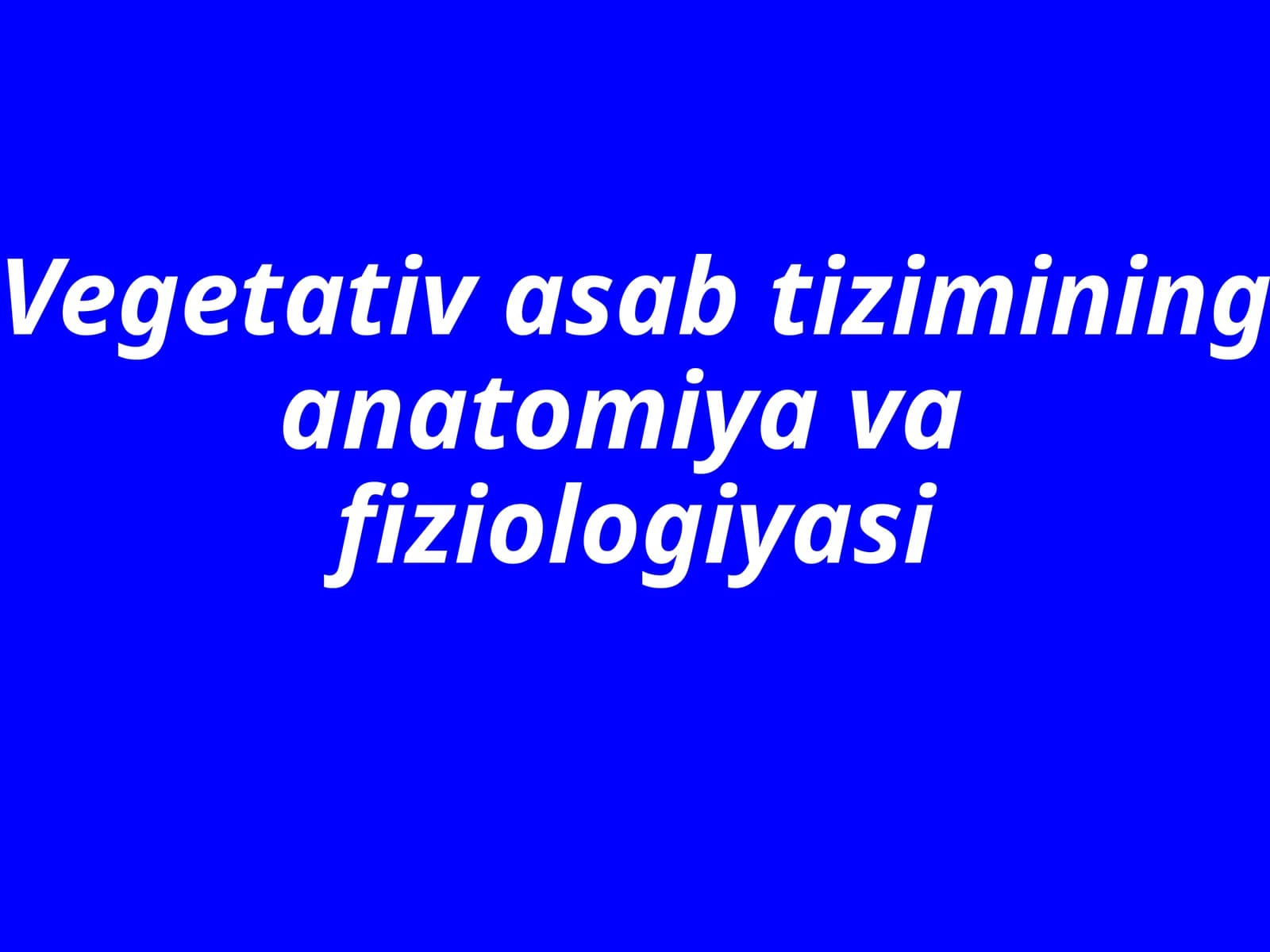 Vegetativ asab tizimining anatomiya vafiziologiyasi