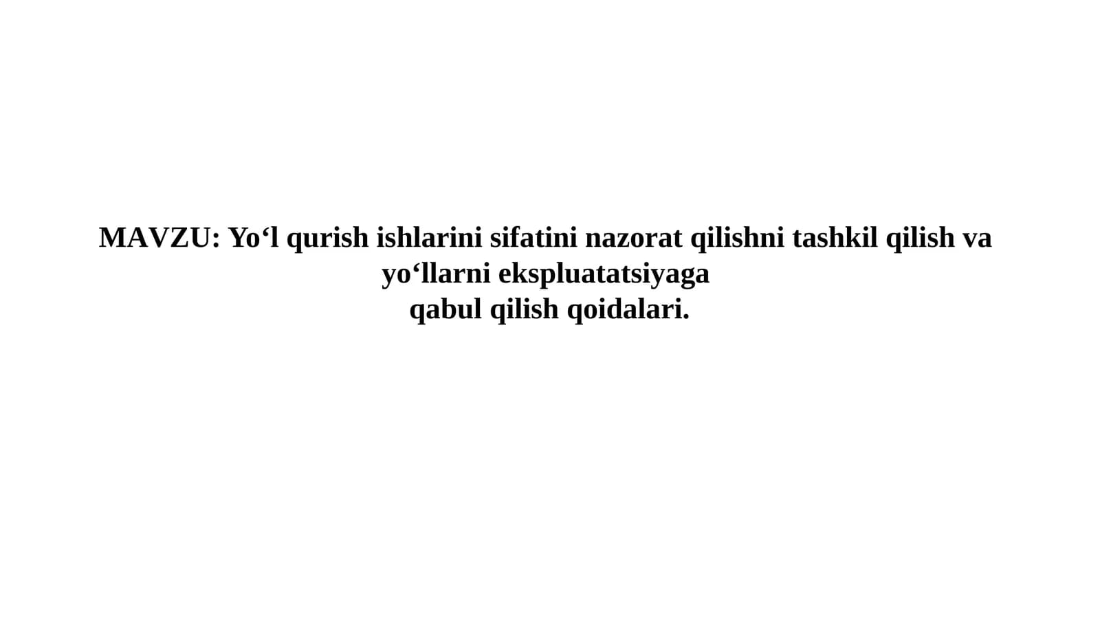 Yo‘l qurish ishlarini sifatini nazorat qilishni tashkil qilish va yo‘llarni ekspluatatsiyaga qabul qilish qoidalari