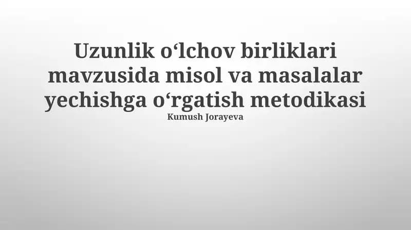 Uzunlik oʻlchov birliklari mavzusida misol va masalalar yechishga oʻrgatish metodikasi
