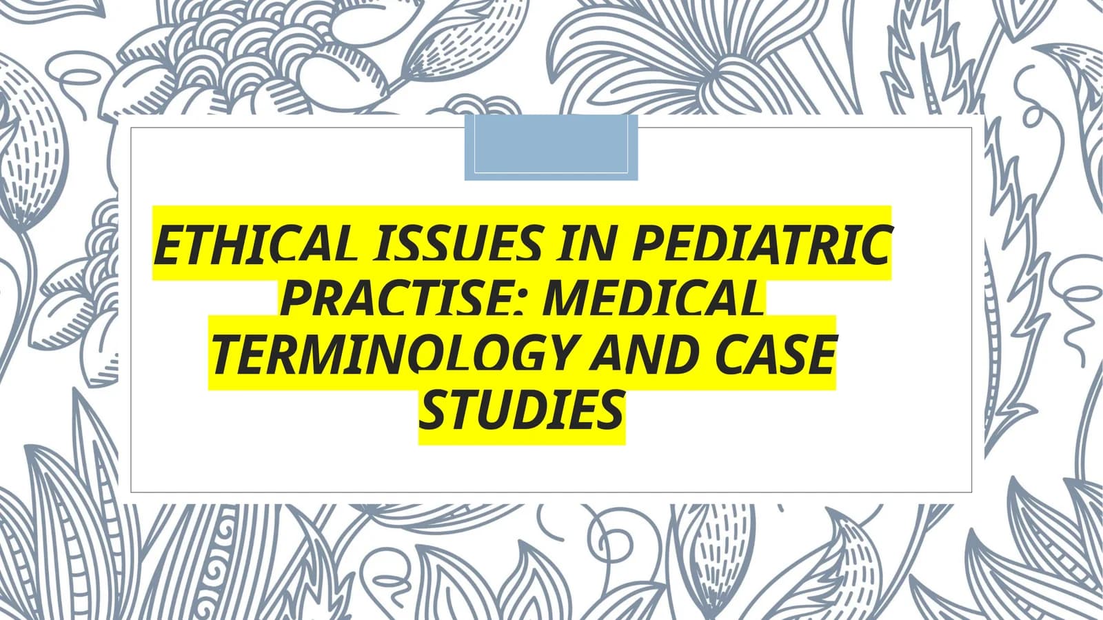 Ethical Issues in Pediatric Practise: Medical Terminology and Case Studies