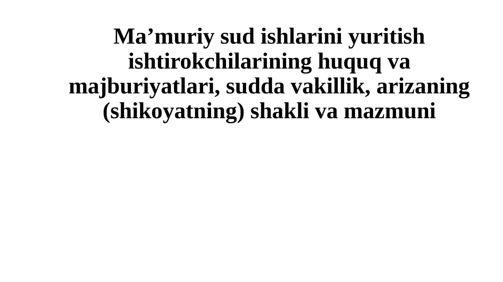 Ma’muriysudishlariniyuritishishtirokchilarininghuquqvamajburiyatlari,suddavakillik,arizaning(shikoyatning)shaklivamazmuni